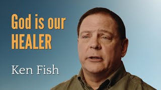 God is our Healer | Ken Fish