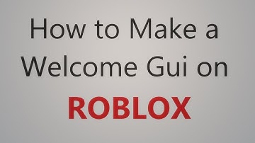 How to Make a Welcome GUI in ROBLOX