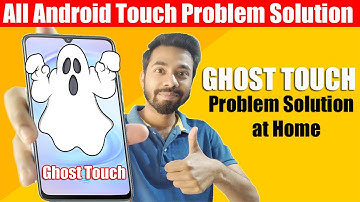 How to solve android automatic touch problem?Android touch problem solution/What is ghost touch bug