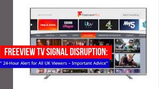 Freeview TV Signal Disruption: 24-Hour Alert for All UK Viewers – Important Advice