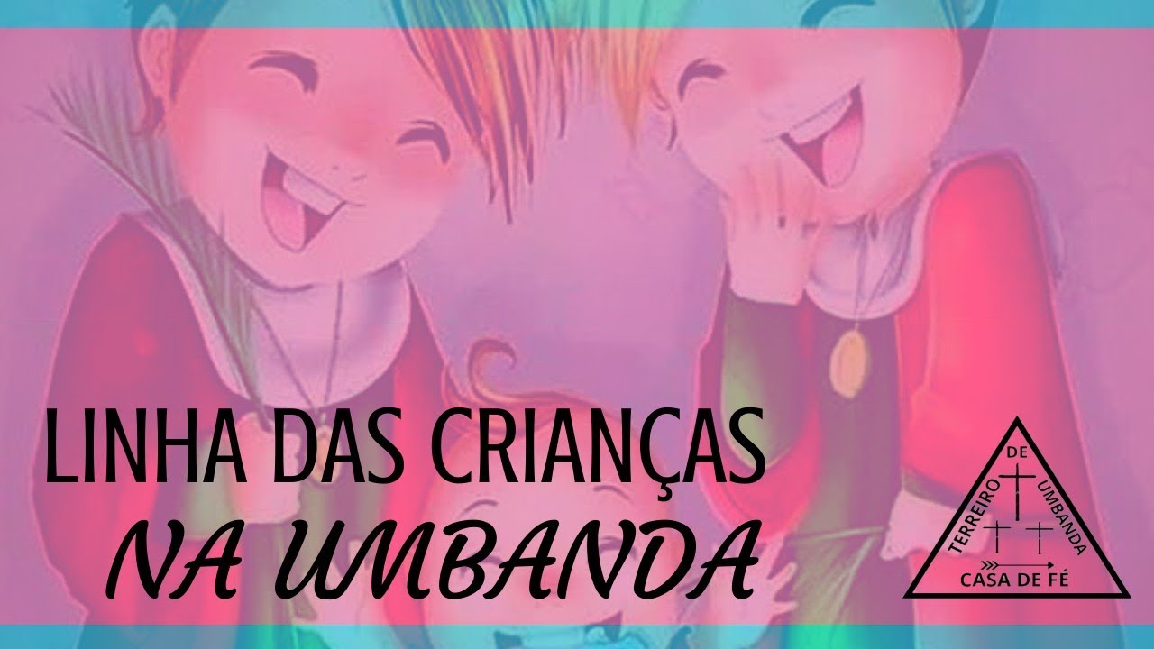 LINHA DAS CRIANÇAS - TERREIRO DE UMBANDA CASA DE FÉ