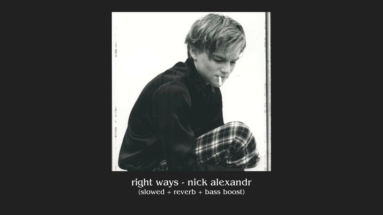 right ways - nick alexandr (slowed + reverb + bass boost)