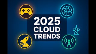 Gaming to AI: 2025’s Top Cloud Trends You Need to Know