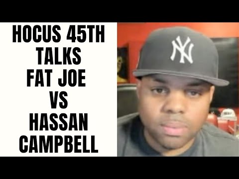 Hocus 45th Talks Fat Joe Vs Hassan Campbell [Part 17]