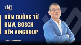 Võ Quang Huệ - Nguyên PTGĐ Vingroup | Dặm đường từ BMW, BOSCH đến VINGROUP | #TQKS Ep.75