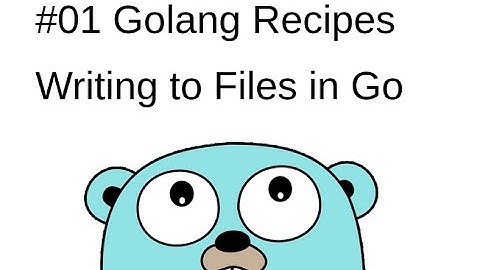 #01 [Golang Recipes] Writing to Files in Go