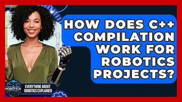 How Does C++ Compilation Work For Robotics Projects? - Everything About Robotics Explained