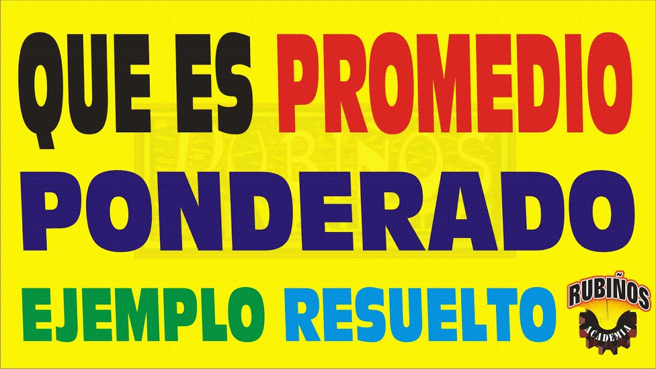 QUÉ ES EL PROMEDIO PONDERADO , EJEMPLO RESUELTO