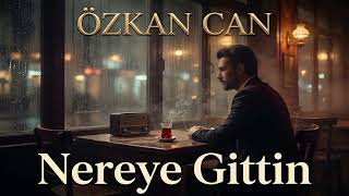 Özkan Can - Nereye Gittin