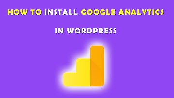How to Install Google Analytics on Your WordPress Website