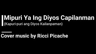 MIPURI YA ING DIYOS CAPILANMAN "Instrumental w/ lyrics" Cover music by Ricci Picache