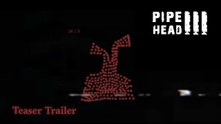 Famous Pipe Head has risen from the ocean 3 (Teaser trailer) Wealth