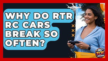 Why do RTR RC cars break so often? - RC Toy Central