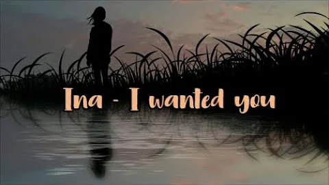 Ina - I wanted you [Lyrics]