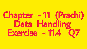 Class - 8th (Prachi) || Chapter - 11 Data Handling || Exercise - 11.4  Q7