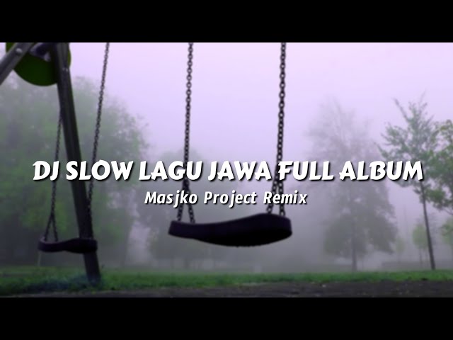 DJ SLOW REMIX LAGU JAWA FULL ALBUM COCOK BUAT SANTAY class=