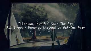 【中文歌詞】Illenium, MitiS & Said The Sky - All I Got X Moments X Sound of Walking Away