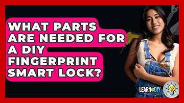 What Parts Are Needed For A DIY Fingerprint Smart Lock? - LearnToDIY360.com
