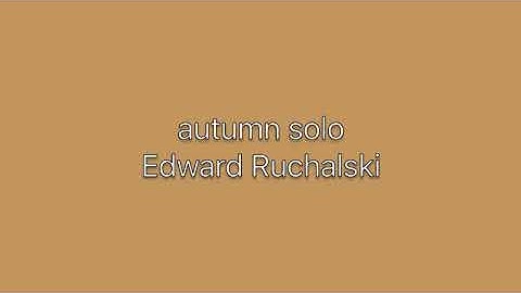 Edward Ruchalski: autumn solo