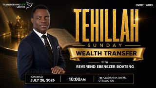 Tehillah Sunday | Rev. Ebenezer Boateng | Month of Wealth Transfer | July 26, 2026