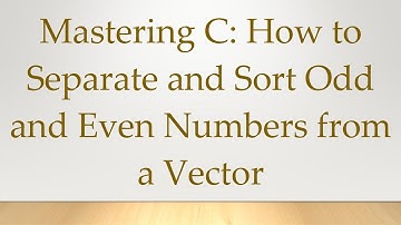 Mastering C: How to Separate and Sort Odd and Even Numbers from a Vector