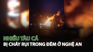 Nhiều Tàu Cá bị Cháy Rụi trong đêm ở Nghệ An | VTC14