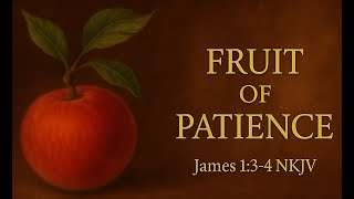 Fruit of Patience - James 1 3 4 NKJV Christian