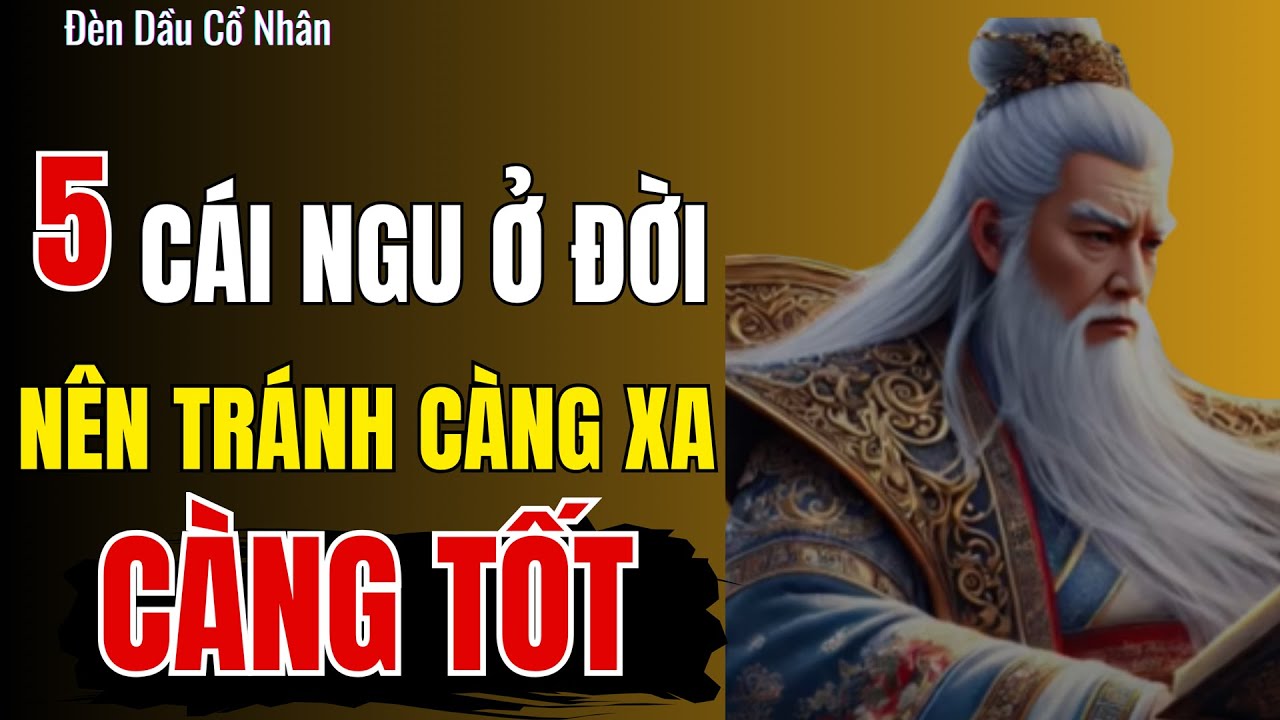 CỔ NHÂN DẠY | 5 Cái Ngu Ở Đời Nên Tránh Càng Xa Càng Tốt | Đèn Dầu Cổ ...