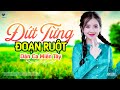 Đứt Từng Đoạn Ruột - LK Dân Ca Miền Tây 2024, Nhạc Trữ Tình Quê Hương Chọn Lọc - Dân Ca Miền Tây