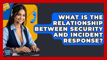 What Is The Relationship Between Security And Incident Response? - Customer Support Coach
