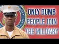 Only dumb people join the military