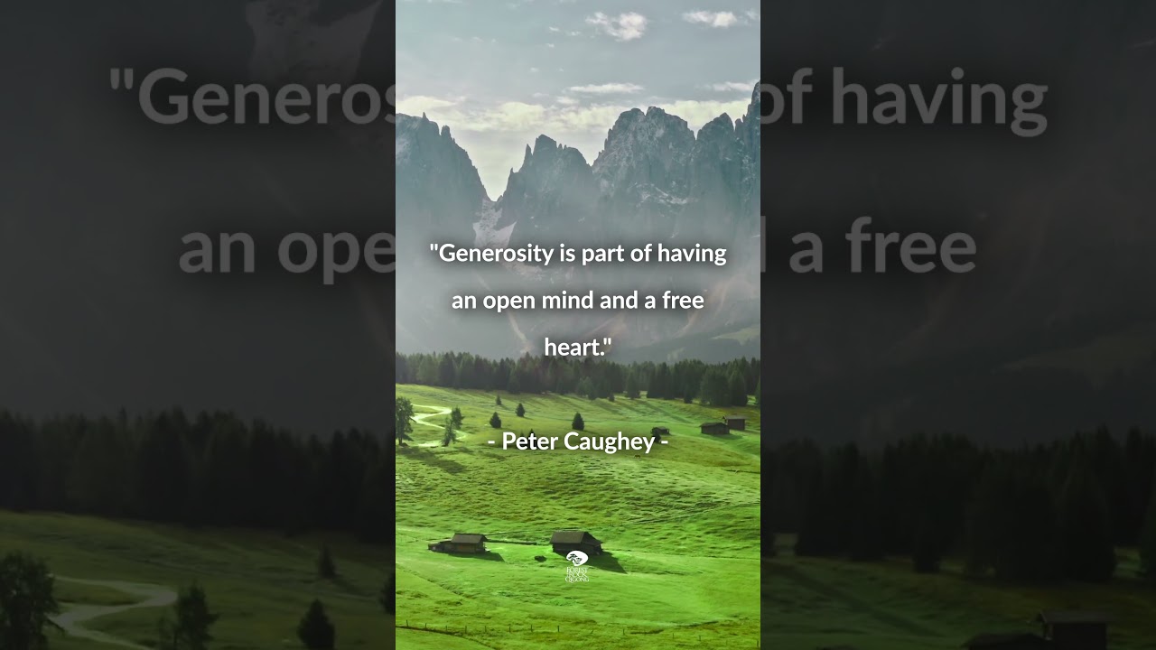 Generosity is part of having an open mind and a free heart