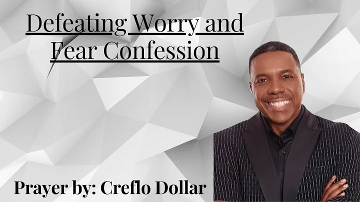 Creflo Dollar Defeating Worry and Fear Confession