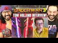 Spider-Man 3 TOM HOLLAND GIVES UPDATE / INTERVIEW - REACTION! "Most Ambitious Superhero Movie Ever!"