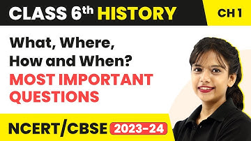What, Where, How and When? - Most Important Questions | Class 6 SST (History) Chapter 1