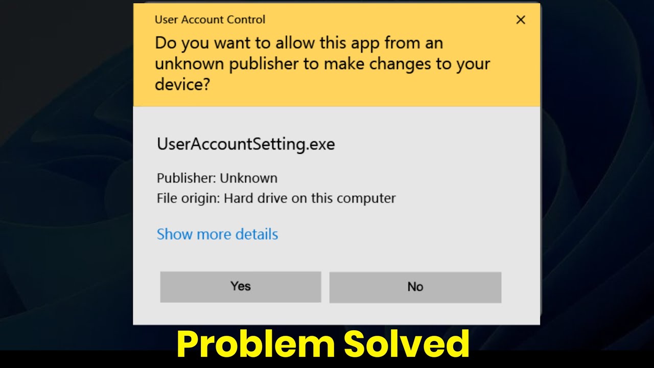 Do You Want To Allow This App Form An unknown Publisher To Make Changes To Your Device? User Account
