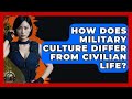 How Does Military Culture Differ From Civilian Life? - Tactical Warfare Experts