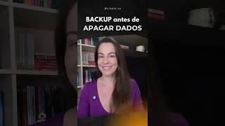 BACKUP antes de APAGAR dados