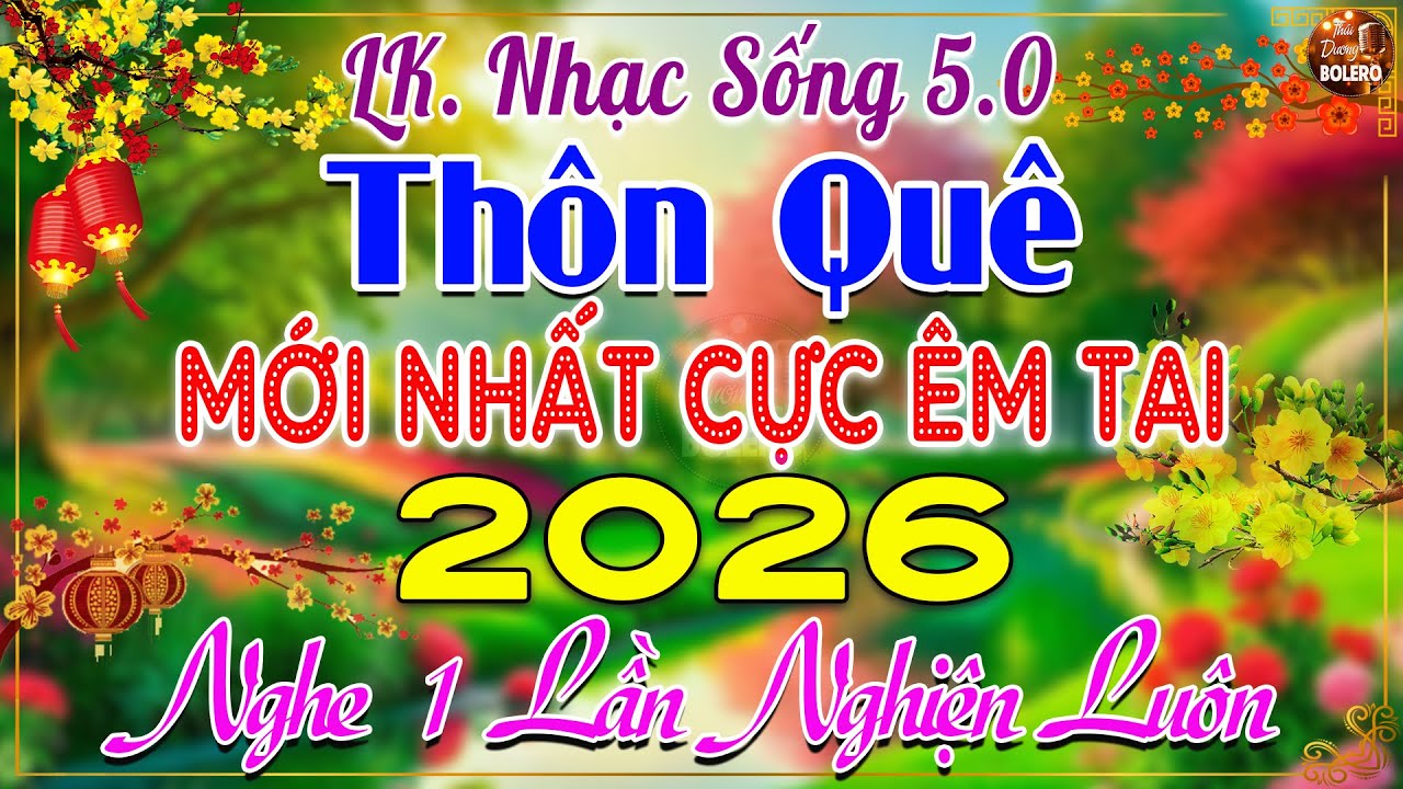 LK Nhạc Sống Thôn Quê Mới Nhất 2026 CẢ XÓM PHÊ-LK Nhạc Sống Dân Ca Quê Hương Ngọt Ngào TOÀN BÀI HAY