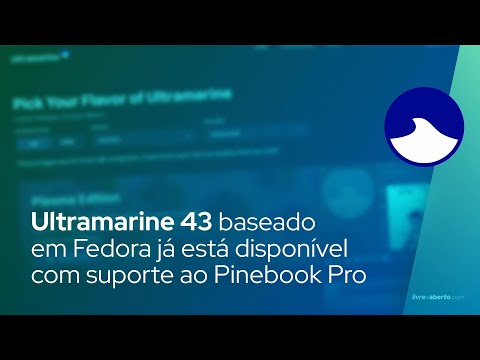 O Ultramarine 43 baseado em Fedora já está disponível com suporte ao Pinebook Pro