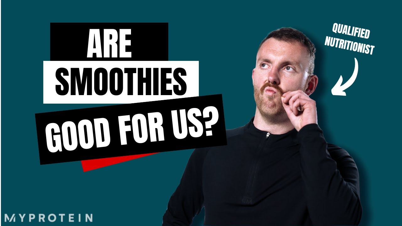 Are smoothies good for us? | Nutritionist Explains | Myprotein
