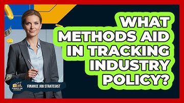 What Methods Aid In Tracking Industry Policy?