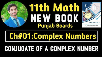 Ch#01 Complex Numbers | Conjugate of a Complex Number | 11th new Math Punjab Boards