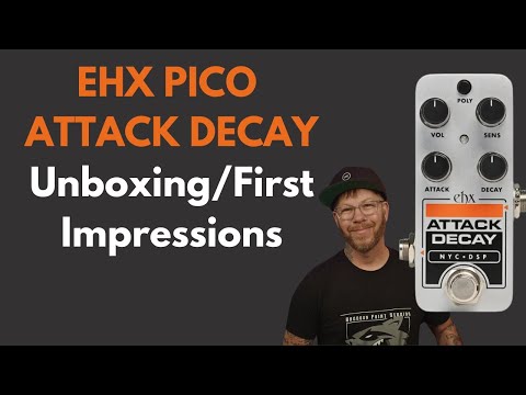 EHX Pico Attack Decay Unboxing/First Impressions!