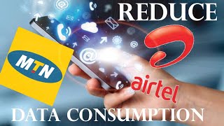 How To Minimize Data Usage /  Data Consumption in Android Phones Airtel & MTN ( Step by Step Guide)