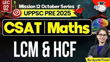 UPPCS Prelims 2025 | CSAT Maths | LCM & HCF | By Ayushi Ma’am | UPPSC StudyIQ