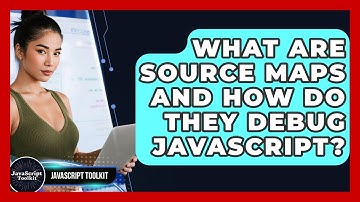 What Are Source Maps And How Do They Debug JavaScript? - JavaScript Toolkit