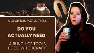 Do You Actually Need a Bunch of Tools to Do Witchcraft? | A Christian Witch's POV