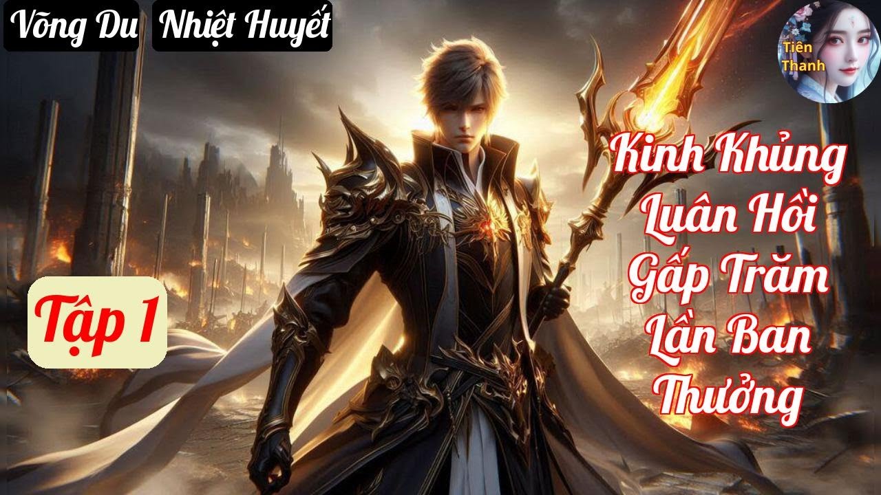 [Tập 1] Kinh Khủng Luân Hồi Gấp Trăm Lần Ban Thưởng - Chương 1-100 - Truyện Võng Du, Nhiệt Huyết