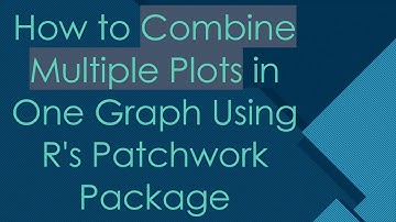 How to Combine Multiple Plots in One Graph Using R